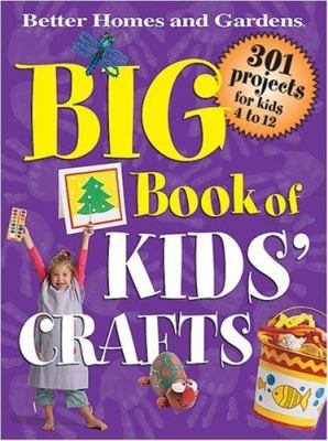 Big Book of Kid's Crafts : 301 projects for kids 4 to 12.
