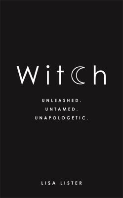 Witch : Unleashed, Untamed, Unapologetic