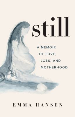 Still: A Memoir of Love, Loss, and Motherhood.